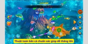 Thuật toán bắn cá chuẩn xác giúp dễ thắng lớn