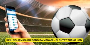 Kinh nghiệm cá độ bóng đá Mana88 - Bí quyết thắng lớn